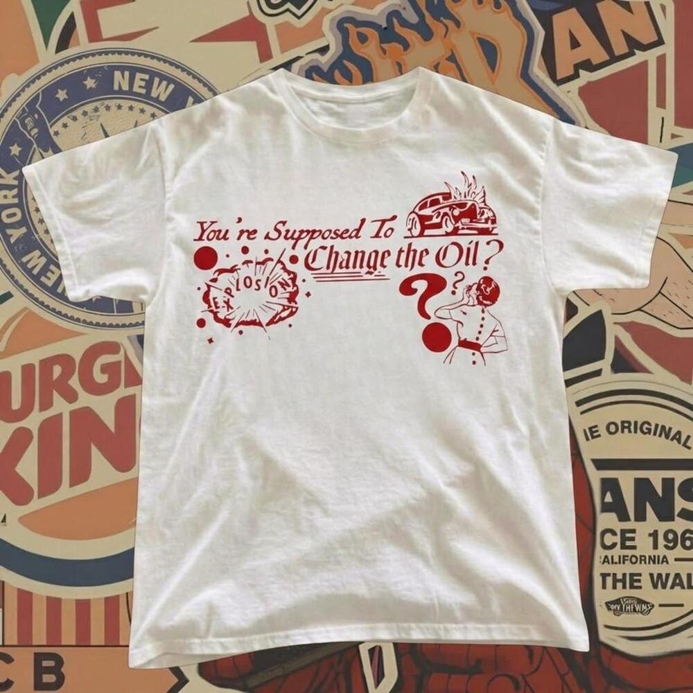 You're Supposed To Change The Oil Graphic Tee